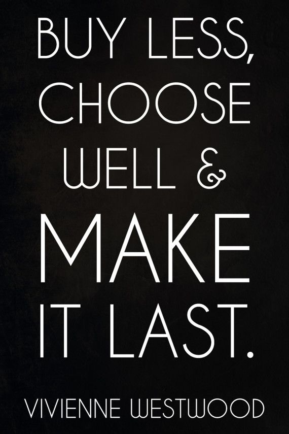 Buy less, choose well & make it last.