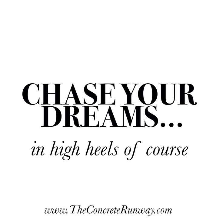 Chase your dreams.. In high heels of course!