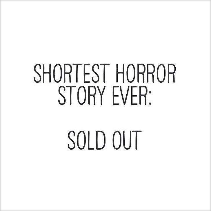 Shortest horror story ever. Sold out.